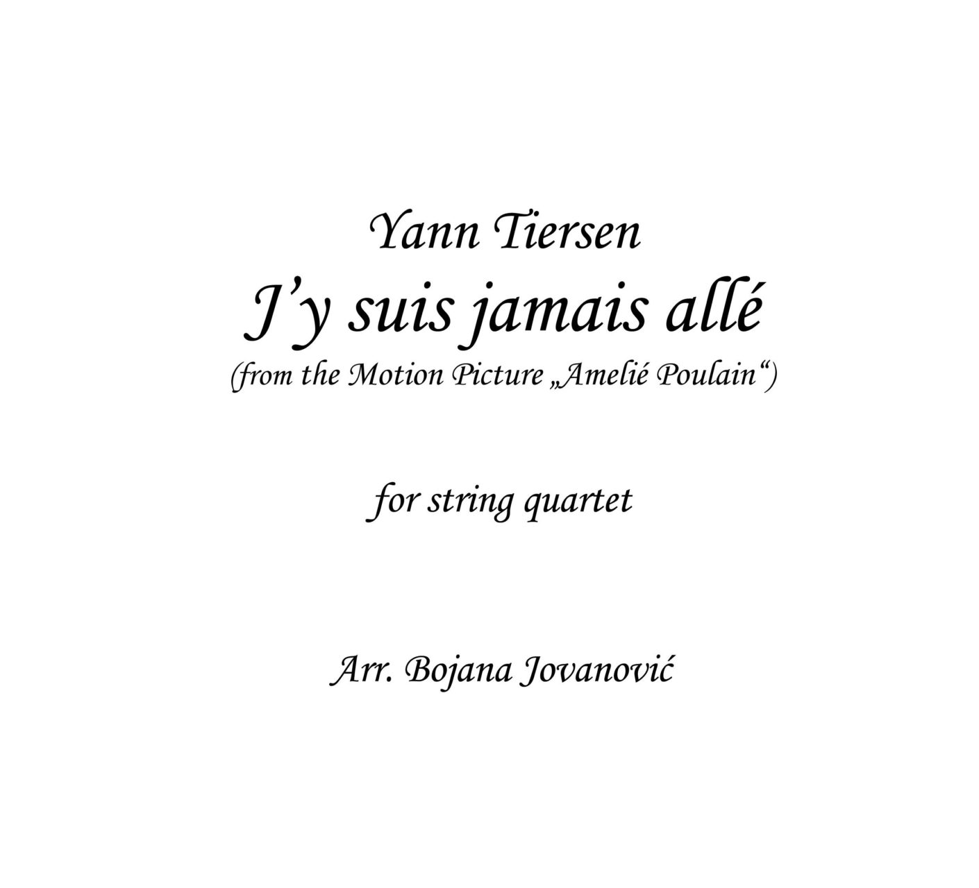 J Y Suis Jamais Alle Sheet Music Amelie Poulain Soundtrack String Quartet Yann tiersen nimmt sie in 10 wunderbaren klavierstuecken mit auf einen streifzug ueber die atlantikinsel eusa (bretonisch fuer ouessant) nahe seiner heimat. j y suis jamais alle yann tiersen