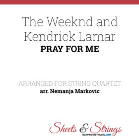 The Weeknd and Kendrick Lamar - Sheet Music for String Quartet - Music Arrangement for String Quartet