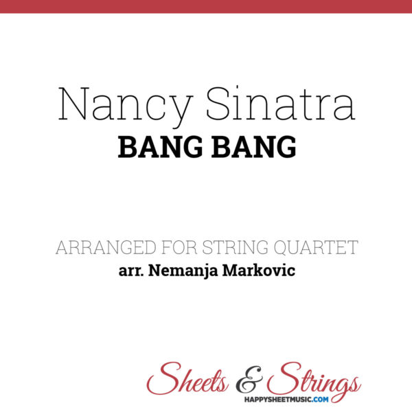 Nancy Sinatra - Bang Bang - Sheet Music for String Quartet - Music Arrangement for String Quartet