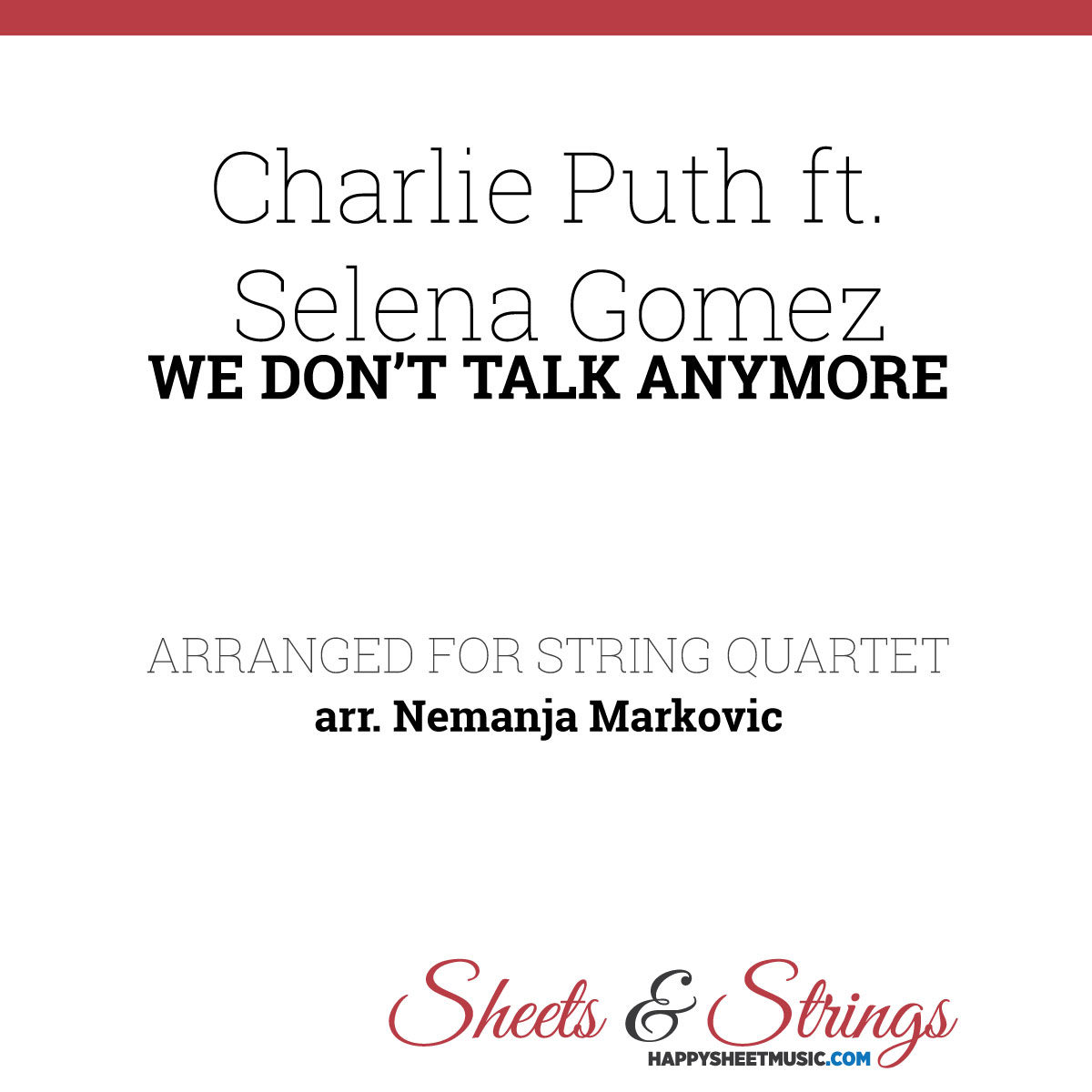 Charlie Puth ft. Selena Gomez - We Don't Talk Anymore - Sheet Music for String Quartet - Music Arrangement for String Quartet