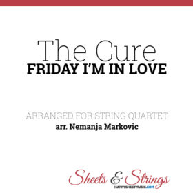 The Cure - Friday I'm In Love - Sheet Music for String Quartet - Music Arrangement for String Quartet