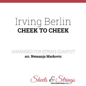 Irving Berlin - Cheek To Cheek - Sheet Music for String Quartet - Music Arrangement for String Quartet